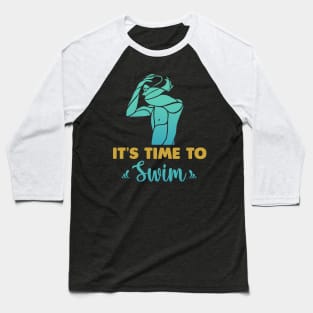 It is time to swim Baseball T-Shirt